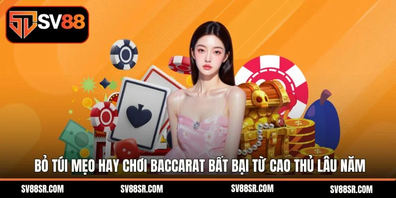 Bỏ túi mẹo hay chơi Baccarat bất bại từ cao thủ lâu năm
