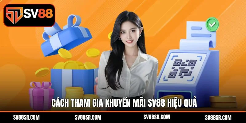 Cách tham gia khuyến mãi SV88 hiệu quả