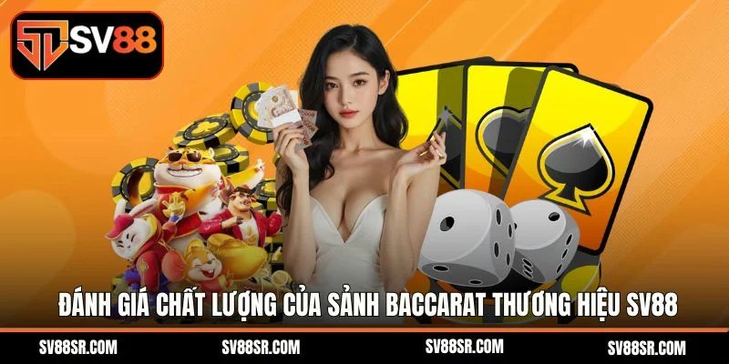 Đánh giá chất lượng của sảnh Baccarat thương hiệu SV88