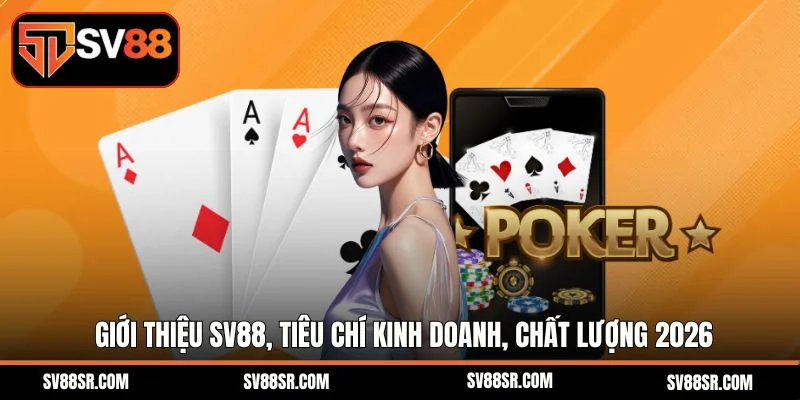 Giới Thiệu SV88, Tiêu Chí Kinh Doanh, Chất Lượng 2026
