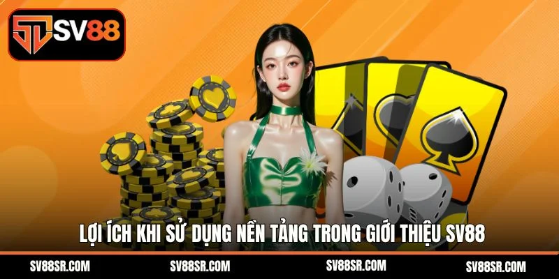 Lợi ích khi sử dụng nền tảng trong giới thiệu SV88
