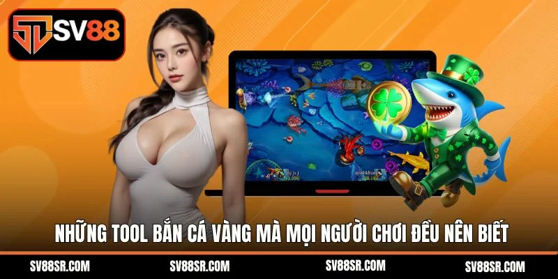 Những tool bắn cá vàng mà mọi người chơi đều nên biết