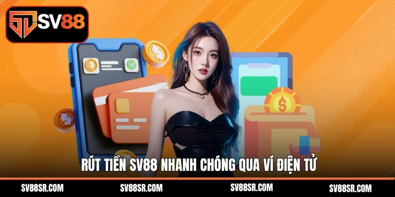 Rút tiền SV88 nhanh chóng qua ví điện tử