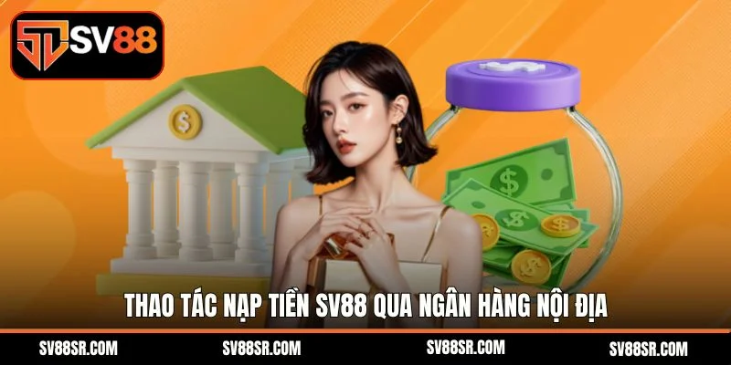 Thao tác nạp tiền SV88 qua ngân hàng nội địa