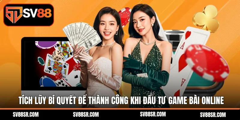 Tích lũy bí quyết để thành công khi đầu tư game bài online