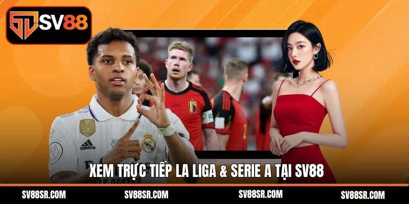 Xem trực tiếp La Liga & Serie A tại Sv88